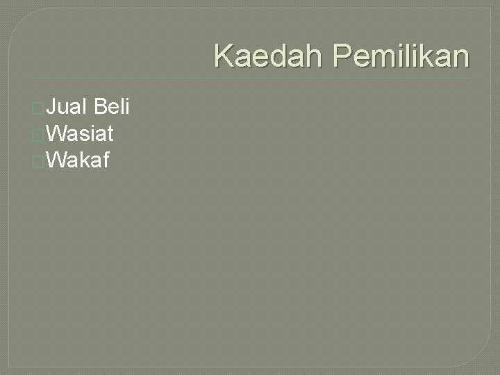 Kaedah Pemilikan �Jual Beli �Wasiat �Wakaf 