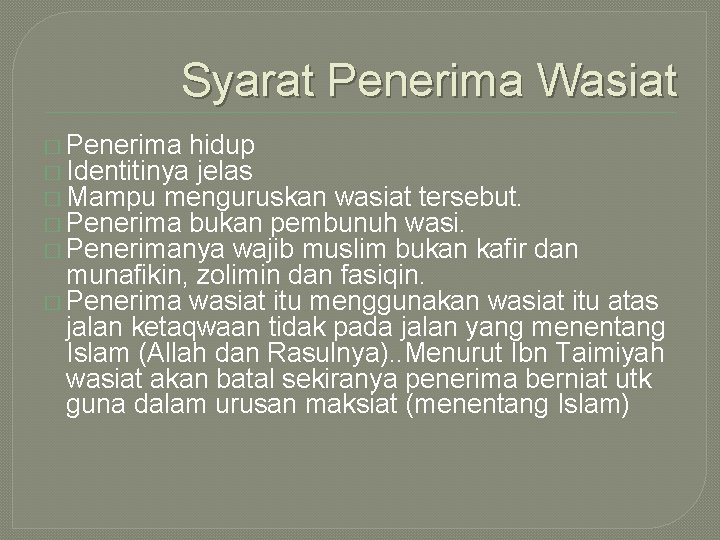 Syarat Penerima Wasiat � Penerima hidup � Identitinya jelas � Mampu menguruskan wasiat tersebut.