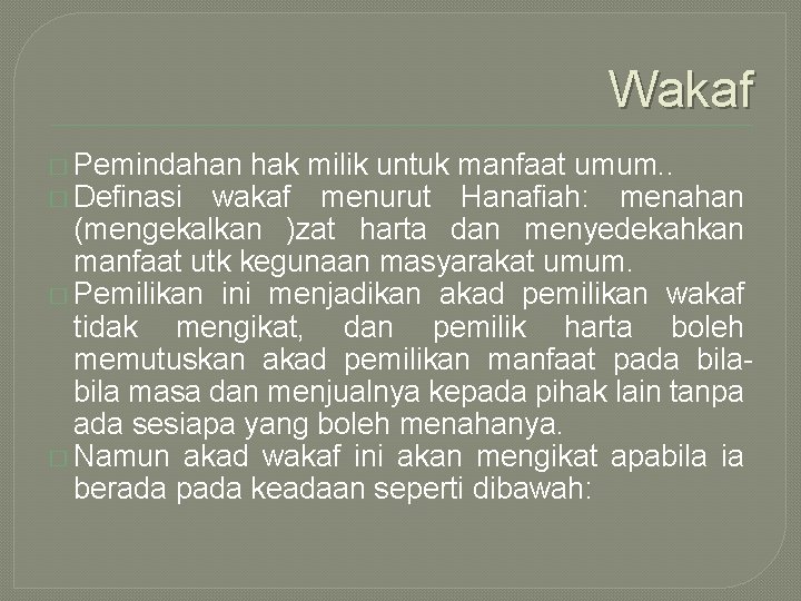 Wakaf � Pemindahan hak milik untuk manfaat umum. . � Definasi wakaf menurut Hanafiah: