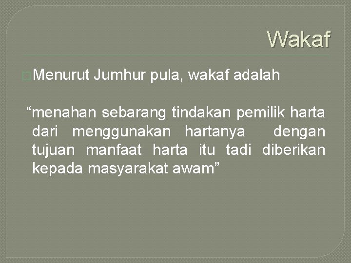 Wakaf �Menurut Jumhur pula, wakaf adalah “menahan sebarang tindakan pemilik harta dari menggunakan hartanya