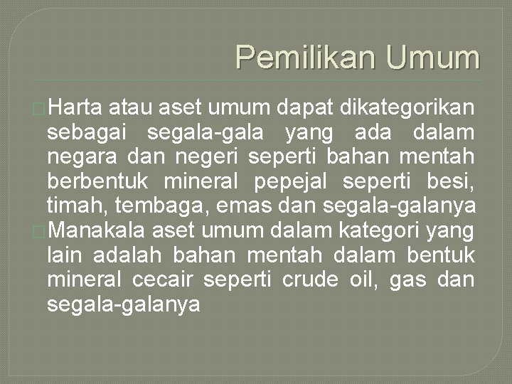 Pemilikan Umum �Harta atau aset umum dapat dikategorikan sebagai segala-gala yang ada dalam negara