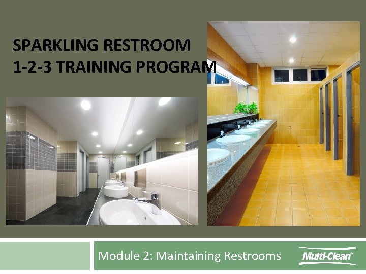 SPARKLING RESTROOM 1 -2 -3 TRAINING PROGRAM Module 2: Maintaining Restrooms 