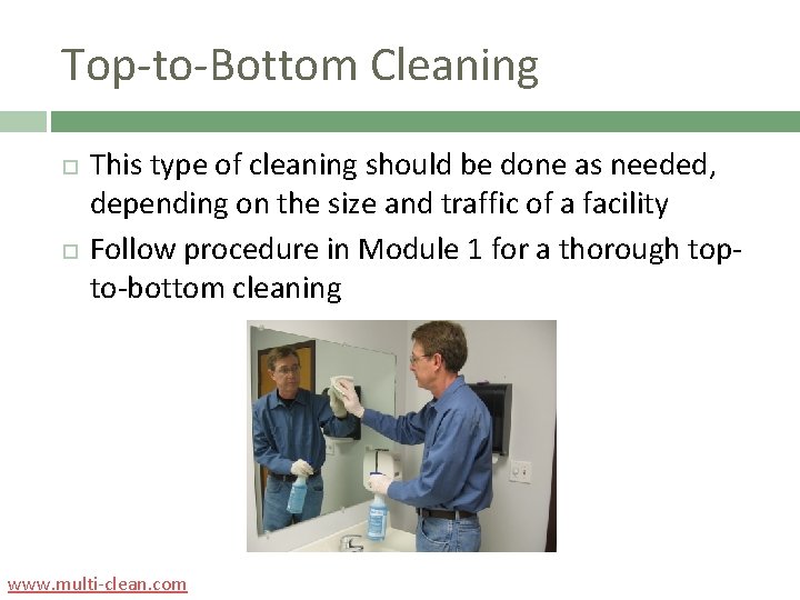 Top-to-Bottom Cleaning This type of cleaning should be done as needed, depending on the