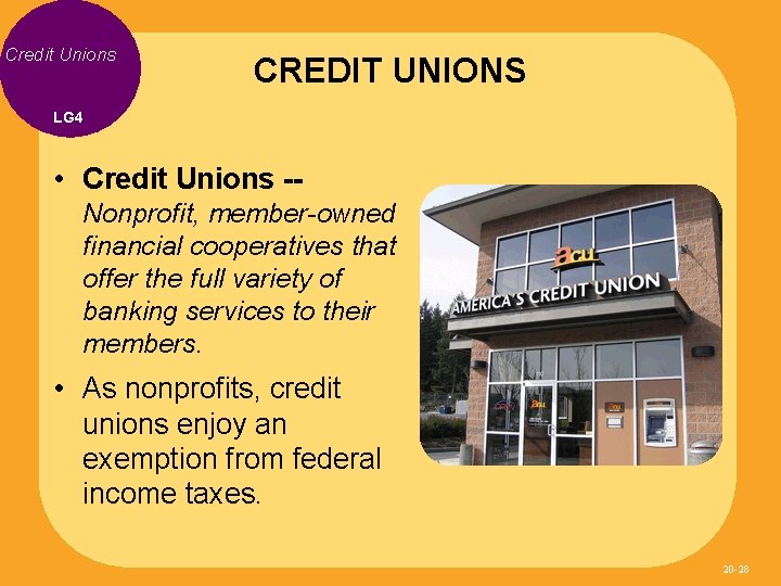 Credit Unions CREDIT UNIONS LG 4 • Credit Unions -Nonprofit, member-owned financial cooperatives that