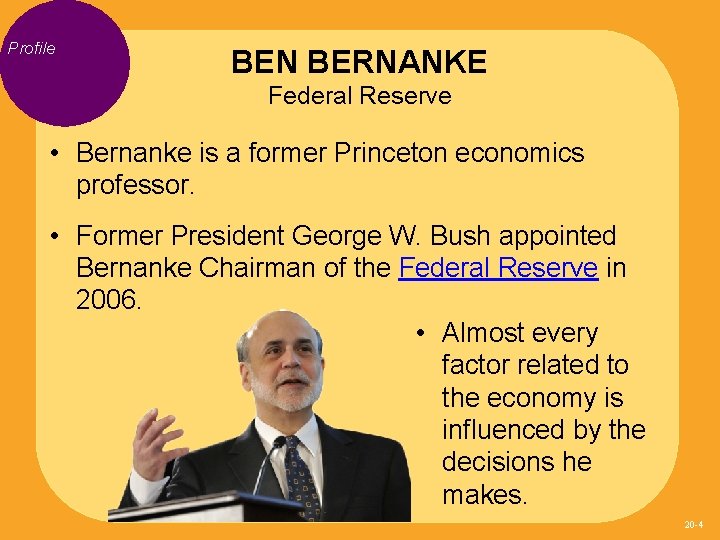 Profile BEN BERNANKE Federal Reserve • Bernanke is a former Princeton economics professor. •