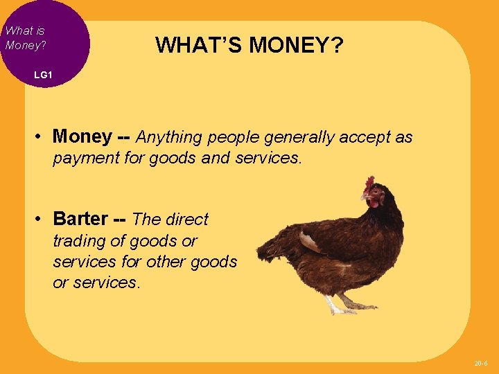 What is Money? WHAT’S MONEY? LG 1 • Money -- Anything people generally accept