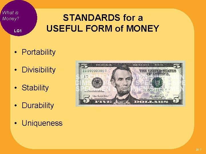 What is Money? LG 1 STANDARDS for a USEFUL FORM of MONEY • Portability