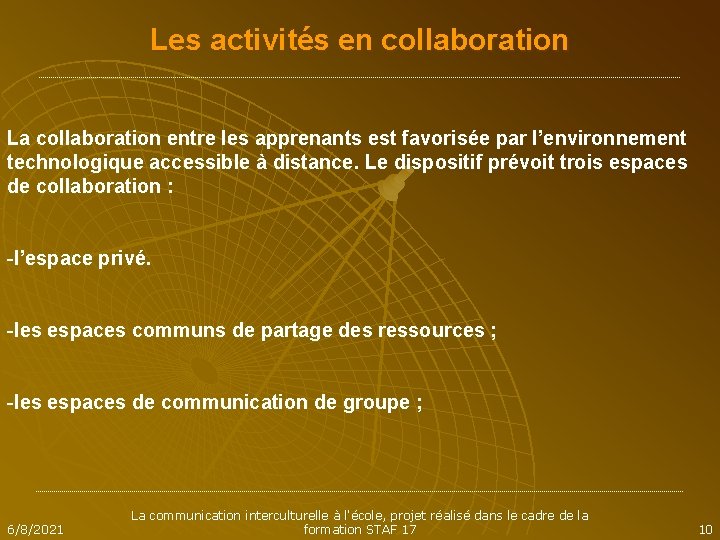 Les activités en collaboration La collaboration entre les apprenants est favorisée par l’environnement technologique