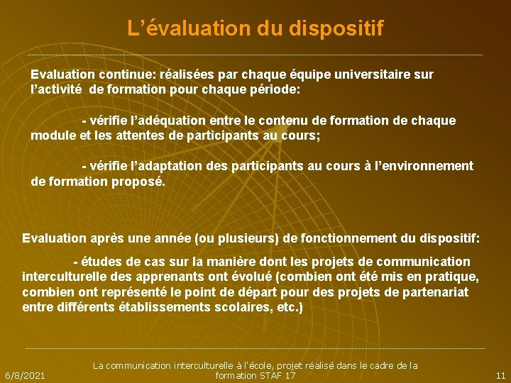 L’évaluation du dispositif Evaluation continue: réalisées par chaque équipe universitaire sur l’activité de formation