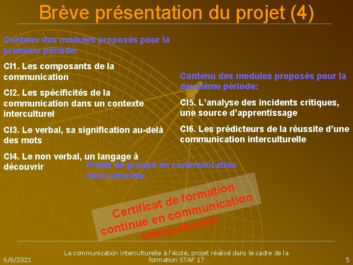 Brève présentation du projet (4) Contenu des modules proposés pour la première période: CI