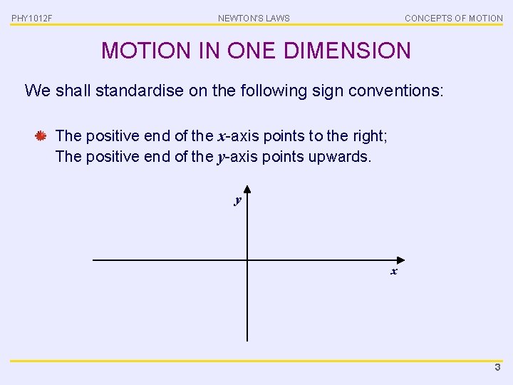 PHY 1012 F NEWTON’S LAWS CONCEPTS OF MOTION IN ONE DIMENSION We shall standardise