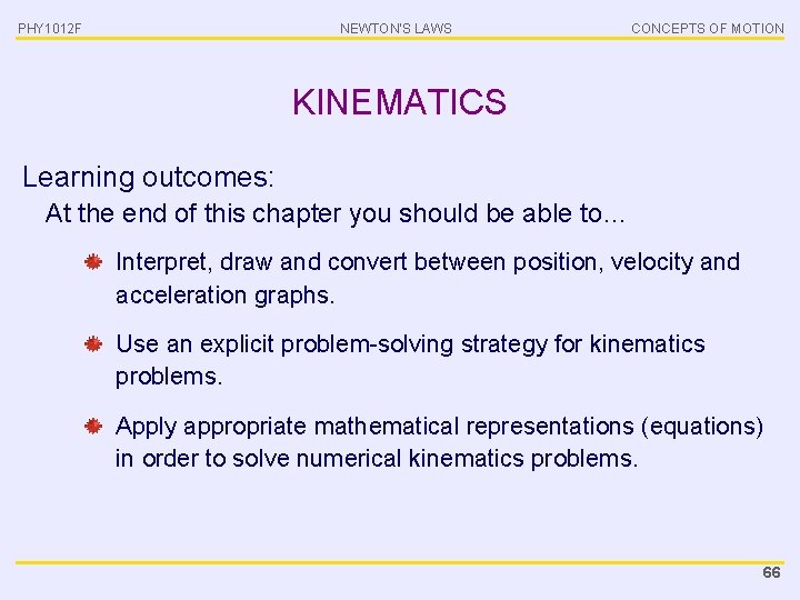 PHY 1012 F NEWTON’S LAWS CONCEPTS OF MOTION KINEMATICS Learning outcomes: At the end
