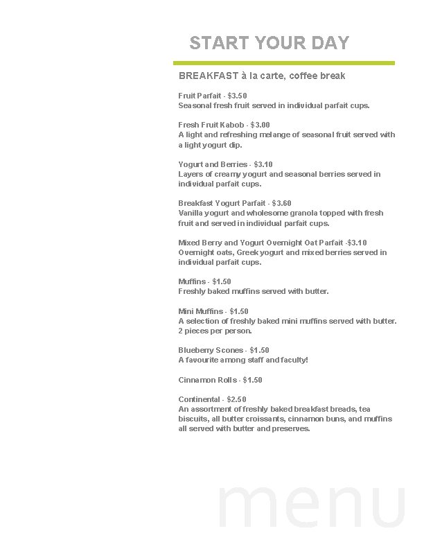 START YOUR DAY BREAKFAST à la carte, coffee break Fruit Parfait - $3. 50