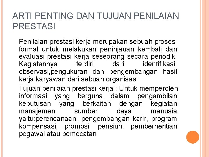 ARTI PENTING DAN TUJUAN PENILAIAN PRESTASI Penilaian prestasi kerja merupakan sebuah proses formal untuk