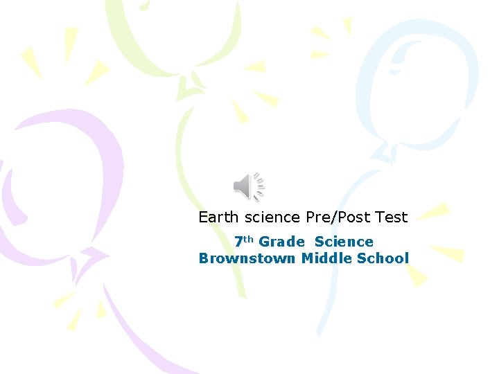 Earth science Pre/Post Test 7 th Grade Science Brownstown Middle School Earth science Pre/Post Test 7 th Grade Science Brownstown Middle School