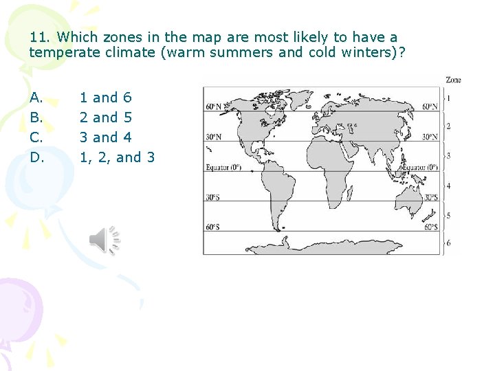 11. Which zones in the map are most likely to have a temperate climate 11. Which zones in the map are most likely to have a temperate climate