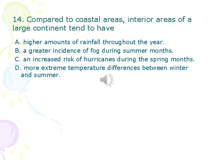 14. Compared to coastal areas, interior areas of a large continent tend to have 14. Compared to coastal areas, interior areas of a large continent tend to have