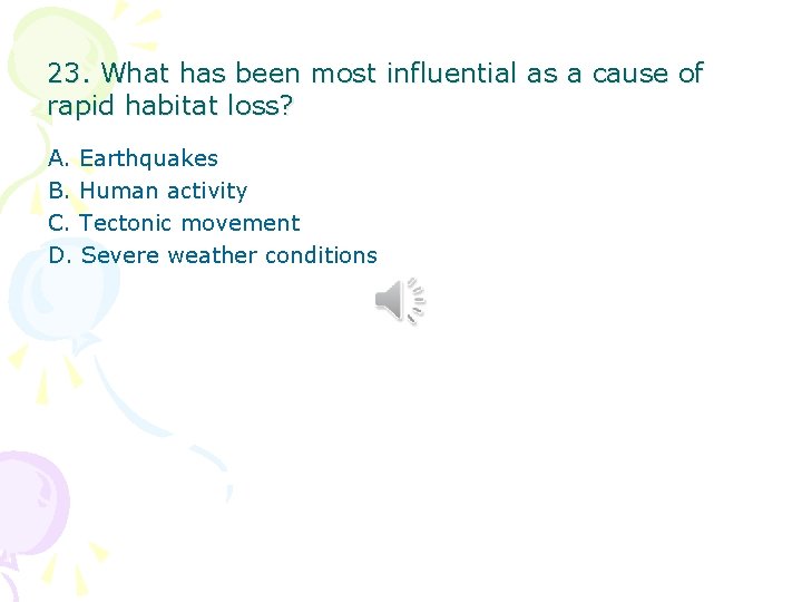 23. What has been most influential as a cause of rapid habitat loss? A. 23. What has been most influential as a cause of rapid habitat loss? A.