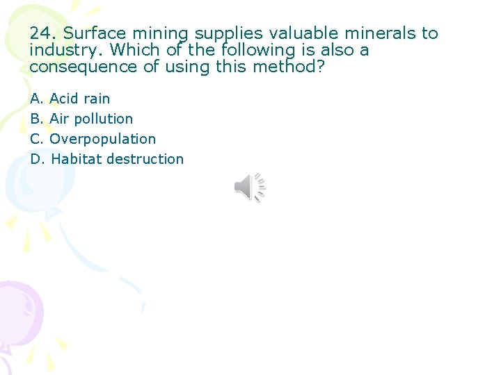 24. Surface mining supplies valuable minerals to industry. Which of the following is also 24. Surface mining supplies valuable minerals to industry. Which of the following is also