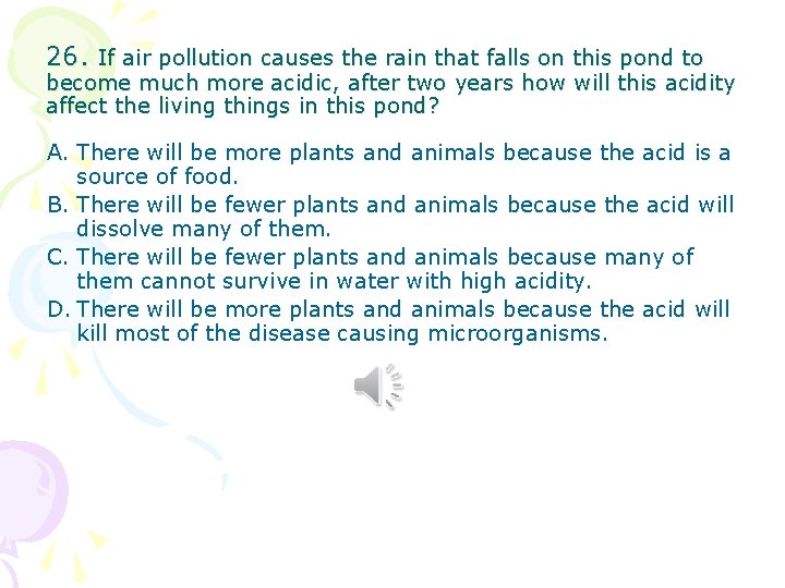 26. If air pollution causes the rain that falls on this pond to become 26. If air pollution causes the rain that falls on this pond to become