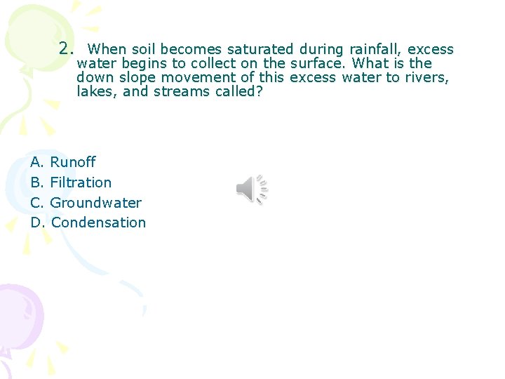 2. When soil becomes saturated during rainfall, excess water begins to collect on the 2. When soil becomes saturated during rainfall, excess water begins to collect on the