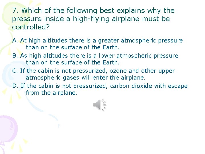 7. Which of the following best explains why the pressure inside a high-flying airplane 7. Which of the following best explains why the pressure inside a high-flying airplane