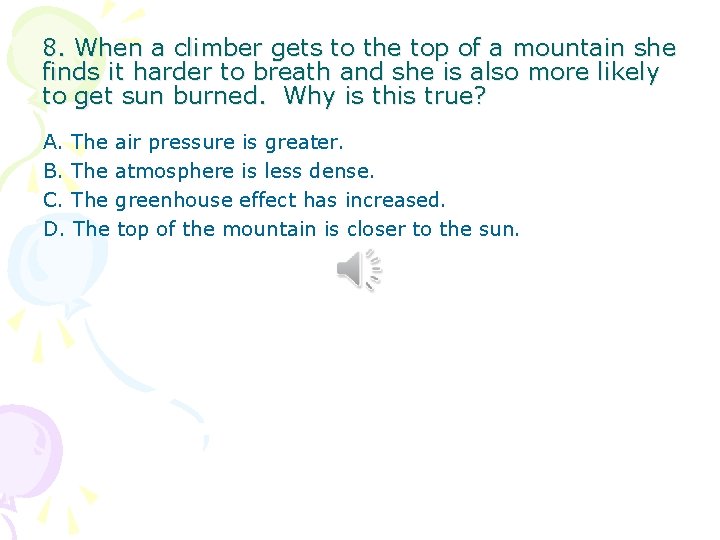 8. When a climber gets to the top of a mountain she finds it 8. When a climber gets to the top of a mountain she finds it