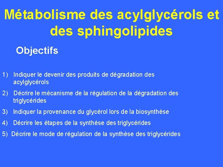 Métabolisme des acylglycérols et des sphingolipides Objectifs 1) Indiquer le devenir des produits de