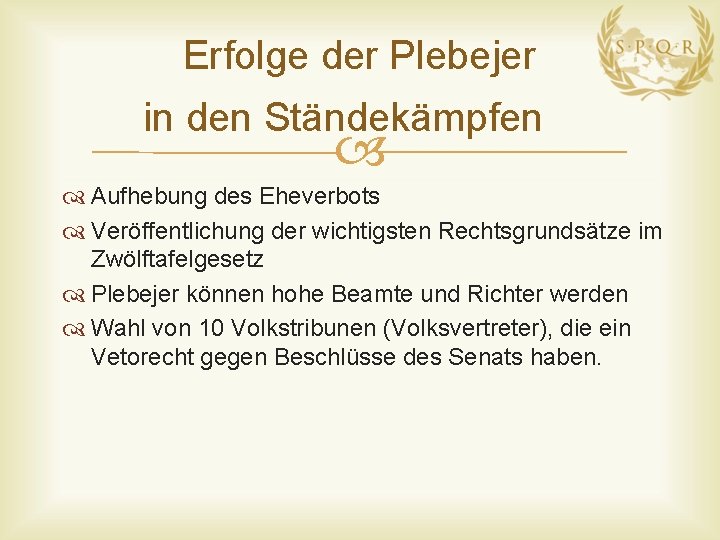 Erfolge der Plebejer in den Ständekämpfen Aufhebung des Eheverbots Veröffentlichung der wichtigsten Rechtsgrundsätze im