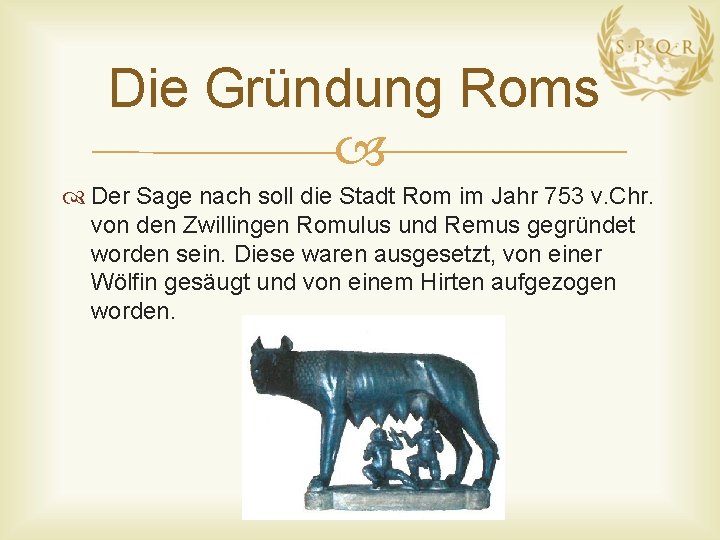 Die Gründung Roms Der Sage nach soll die Stadt Rom im Jahr 753 v.