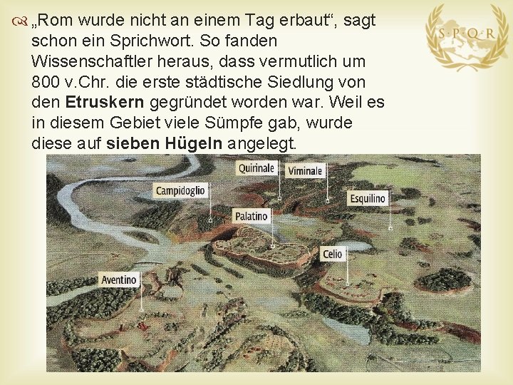  „Rom wurde nicht an einem Tag erbaut“, sagt schon ein Sprichwort. So fanden
