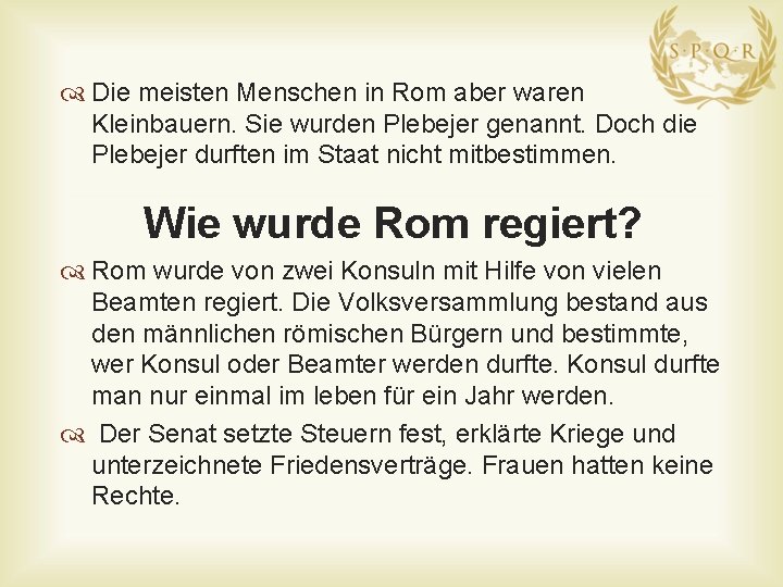 Die meisten Menschen in Rom aber waren Kleinbauern. Sie wurden Plebejer genannt. Doch