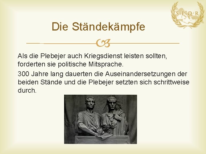 Die Ständekämpfe Als die Plebejer auch Kriegsdienst leisten sollten, forderten sie politische Mitsprache. 300