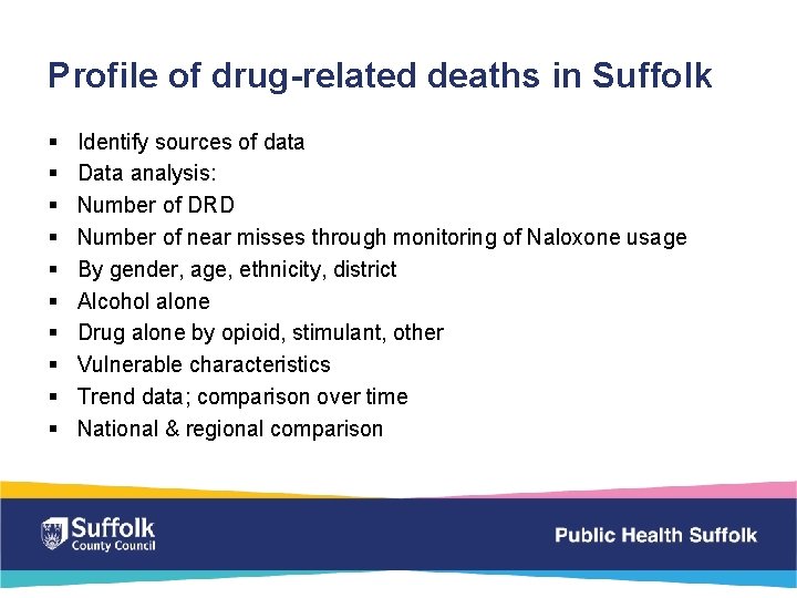 Profile of drug-related deaths in Suffolk § § § § § Identify sources of