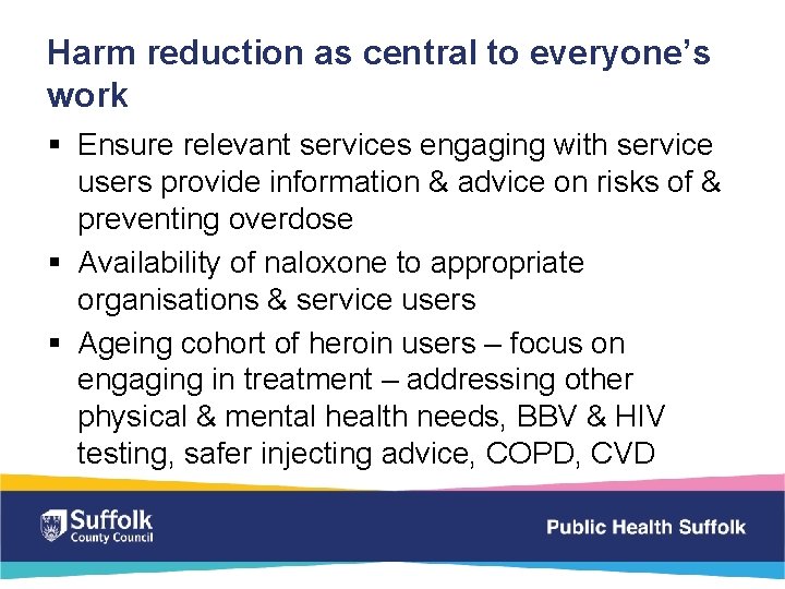 Harm reduction as central to everyone’s work § Ensure relevant services engaging with service