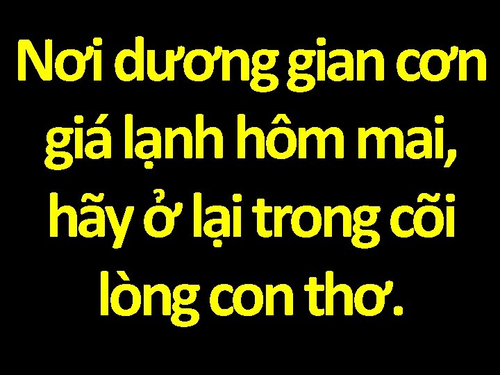 Nơi dương gian cơn giá lạnh hôm mai, hãy ở lại trong cõi lòng