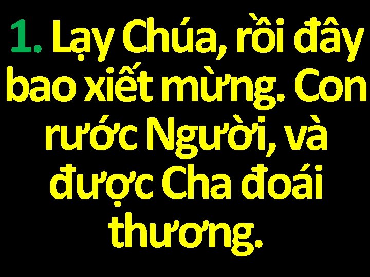 1. Lạy Chúa, rồi đây bao xiết mừng. Con rước Người, và được Cha