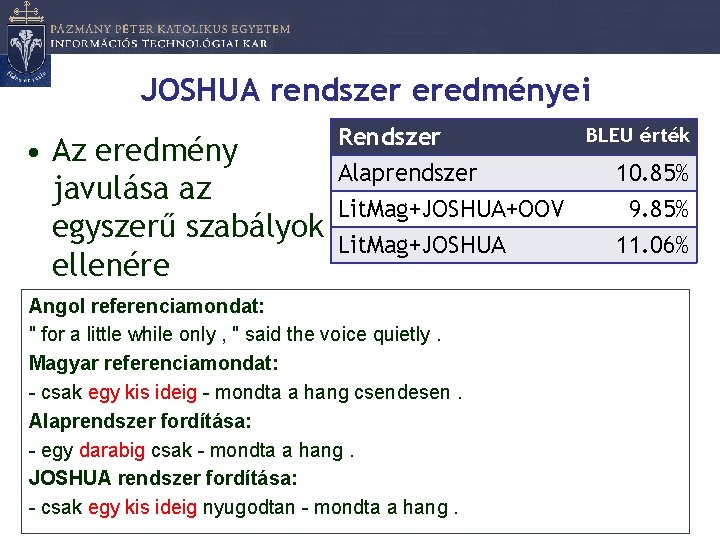 JOSHUA rendszer eredményei • Az eredmény javulása az egyszerű szabályok ellenére BLEU érték Rendszer