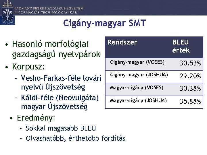 Cigány-magyar SMT • Hasonló morfológiai gazdagságú nyelvpárok • Korpusz: – Vesho-Farkas-féle lovári nyelvű Újszövetség