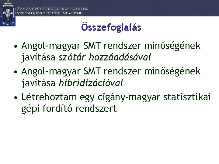 Összefoglalás • Angol-magyar SMT rendszer minőségének javítása szótár hozzáadásával • Angol-magyar SMT rendszer minőségének