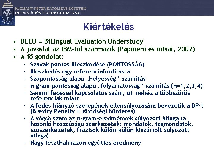 Kiértékelés • BLEU = Bi. Lingual Evaluation Understudy • A javaslat az IBM-től származik