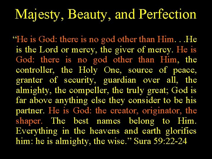 Majesty, Beauty, and Perfection “He is God: there is no god other than Him.