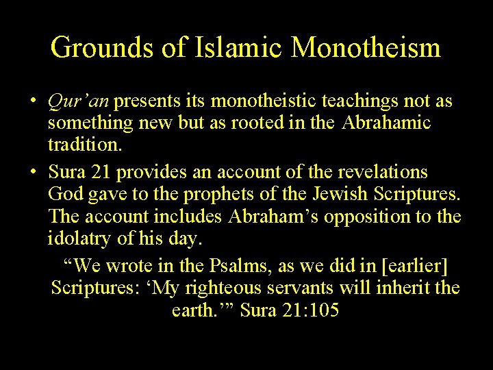 Grounds of Islamic Monotheism • Qur’an presents its monotheistic teachings not as something new
