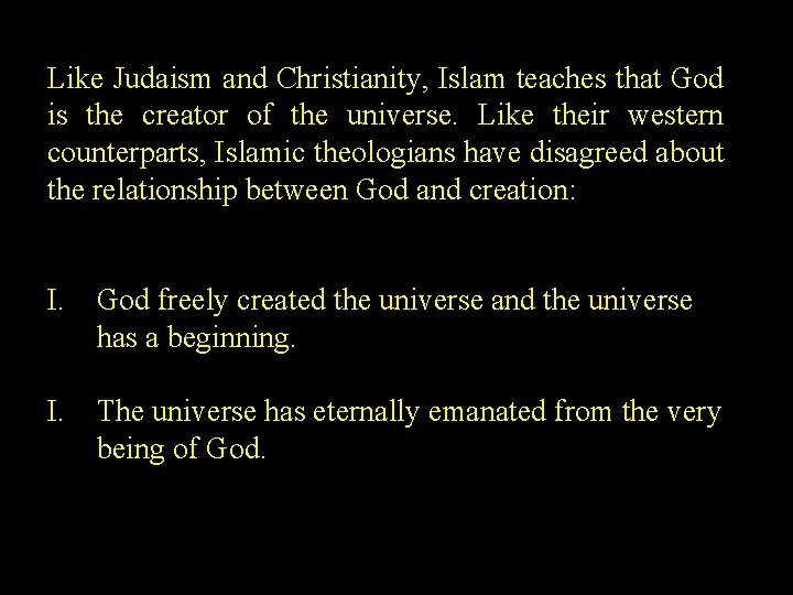 Like Judaism and Christianity, Islam teaches that God is the creator of the universe.