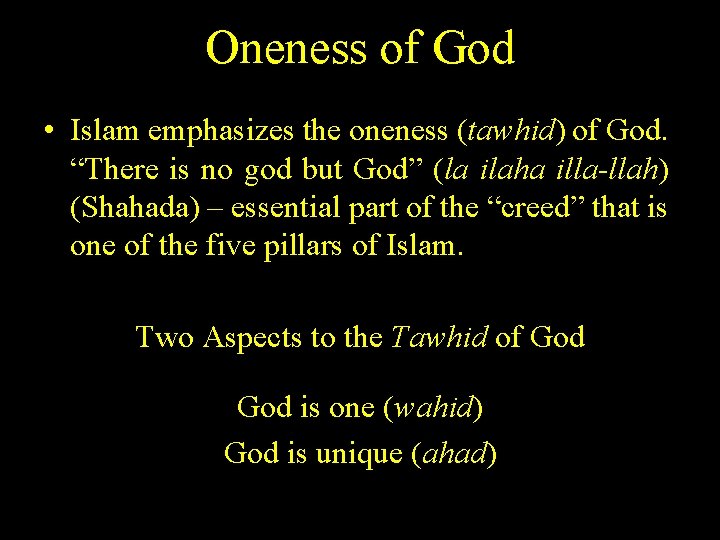 Oneness of God • Islam emphasizes the oneness (tawhid) of God. “There is no