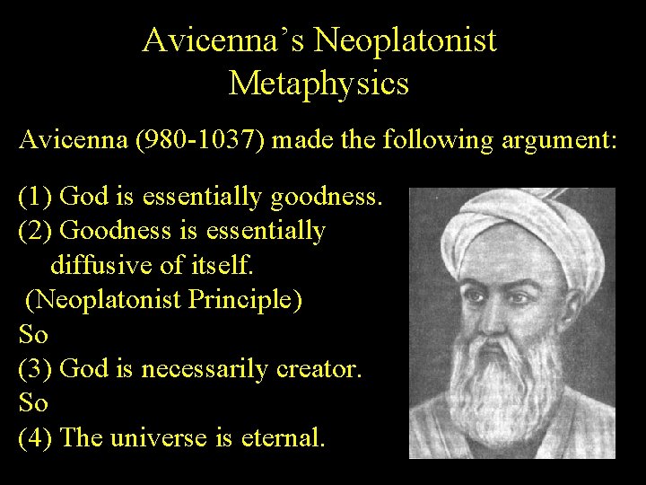 Avicenna’s Neoplatonist Metaphysics Avicenna (980 -1037) made the following argument: (1) God is essentially