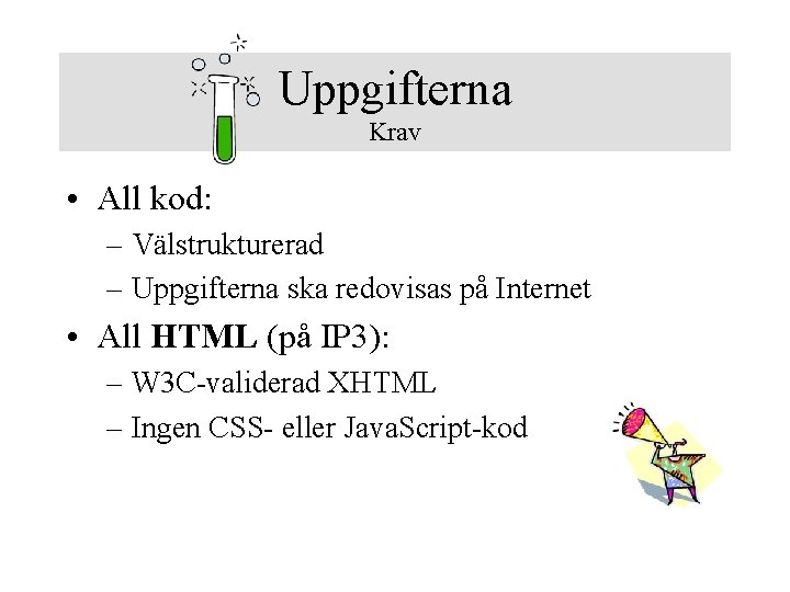 Uppgifterna Krav • All kod: – Välstrukturerad – Uppgifterna ska redovisas på Internet •