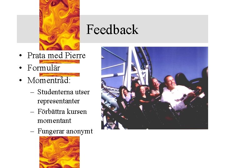 Feedback • Prata med Pierre • Formulär • Momentråd: – Studenterna utser representanter –