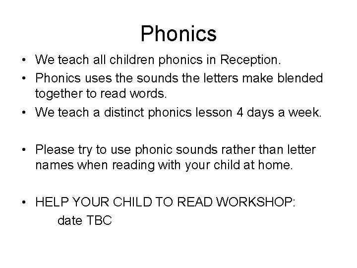 Phonics • We teach all children phonics in Reception. • Phonics uses the sounds