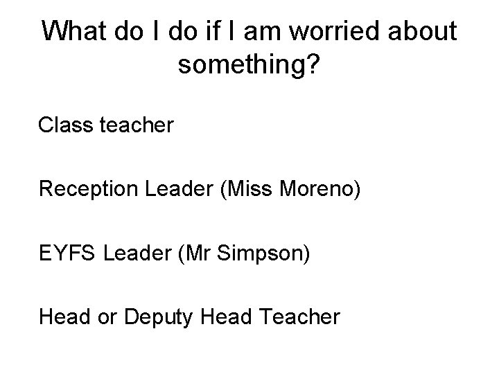 What do I do if I am worried about something? Class teacher Reception Leader
